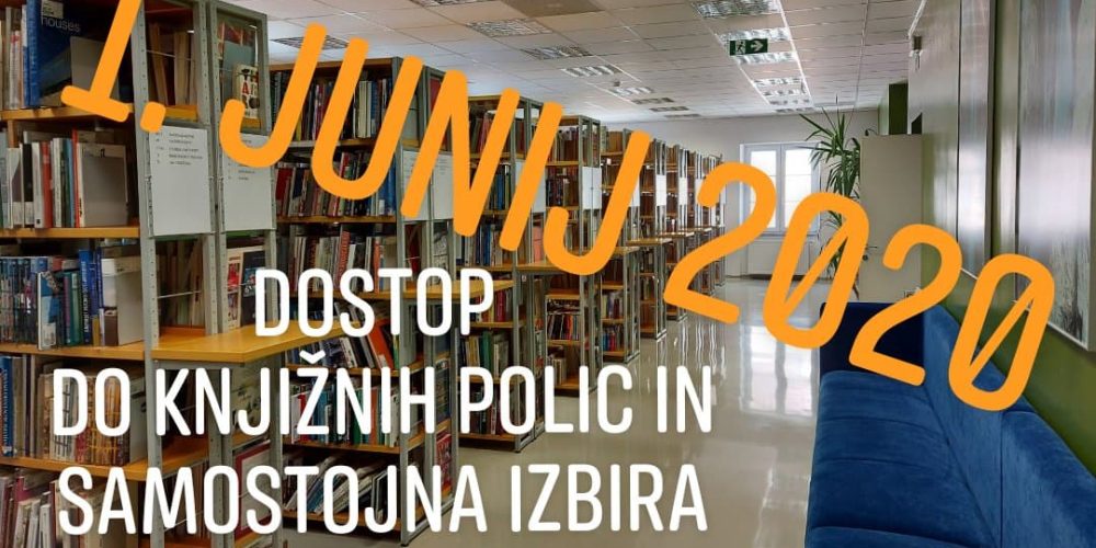 1. junij 2020 – Dostop do knjižnih polic in samostojna izbira gradiva