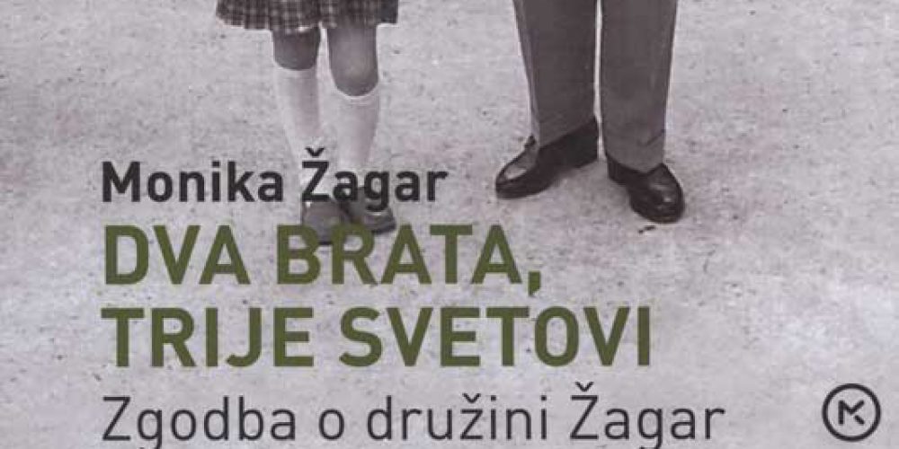 Monika Žagar: Dva brata, trije svetovi – Zgodba o družini Žagar